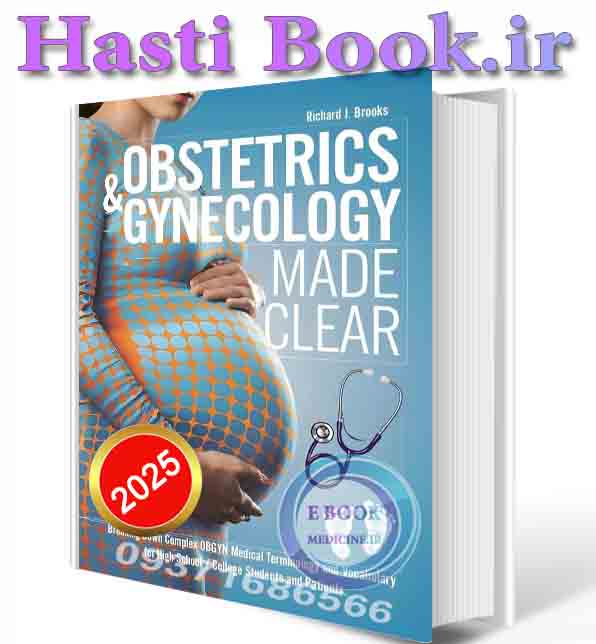 دانلود کتابObstetrics & Gynecology Made Clear: Breaking Down Complex OBGYN Medical Terminology and Vocabulary for High School / College Students and Patients (Medical Terms Made Clear, Band 3)2025 ( PDF)